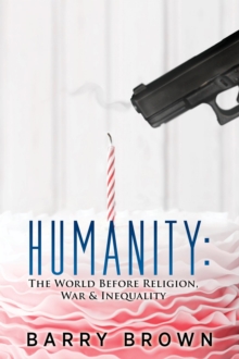 Humanity: The World Before Religion, War & Inequality