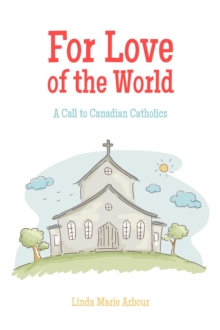 For Love Of The World: A Call To Canadian Catholics