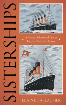 Sisterships: A Fictional Tale Aboard Titanic's Forgotten Sister The Olympic