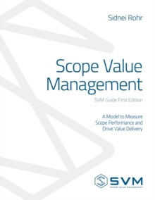 Scope Value Management: A Model To Measure Scope Performance And Drive Value Delivery