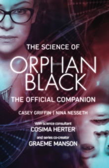 The Science Of Orphan Black : The Official Companion