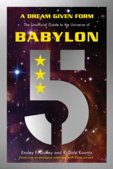 A Dream Given Form : The Unofficial Guide to the Universe of Babylon 5