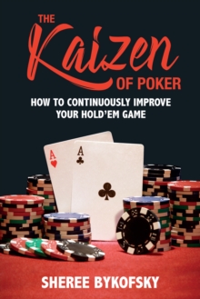 The Kaizen Of Poker : How to Continuously Improve Your Holdem Game