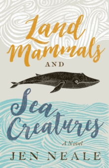 Land Mammals And Sea Creatures : A Novel