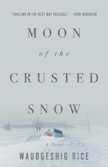 Moon Of The Crusted Snow : A Novel