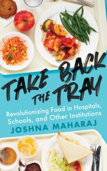 Take Back The Tray : Revolutionizing Food in Hospitals, Schools, and Other Institutions