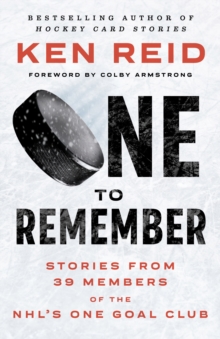 One To Remember : Stories from 39 Members of the NHLs One Goal Club