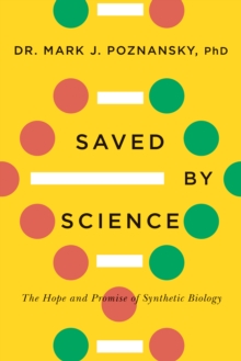 Saved By Science : The Hope and Promise of Synthetic Biology