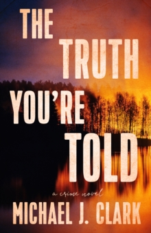 The Truth You're Told : A Crime Novel