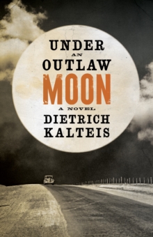 Under An Outlaw Moon : A Novel