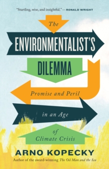 The Environmentalist Dilemma : Promise and Peril in an Age of Climate Crisis