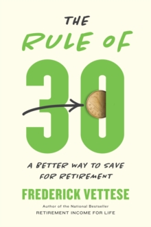 The Rule Of 30 : A Better Way to Save for Retirement