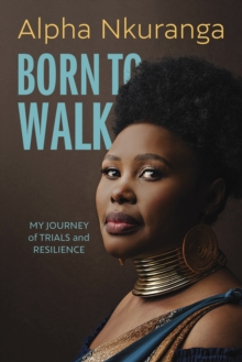 Born to Walk : My Journey of Trials and Resilience