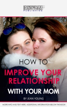 How To Improve Your Relationship With Your Mom