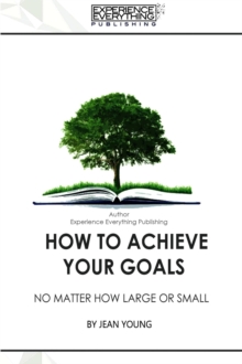 How To Achieve Your Goals No Matter How Large Or Small