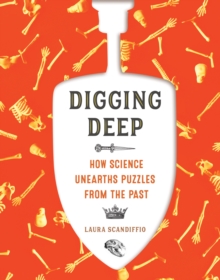 Digging Deep : How Science Unearths Puzzles from the Past, Paperback / softback Book Digging Deep : How Science Unearths Puzzles from the Past, Paperback / softback Book