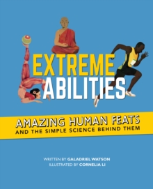 Extreme Abilities : Amazing Human Feats and the Simple Science Behind Them, Paperback / softback Book Extreme Abilities : Amazing Human Feats and the Simple Science Behind Them, Paperback / softback Book