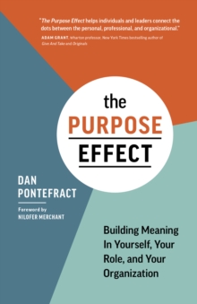 The Purpose Effect : Building Meaning In Yourself, Your role, and Your Organization