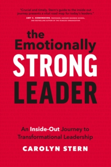 The Emotionally Strong Leader : An Inside-Out Journey to Transformational Leadership