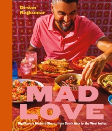 Mad Love : Big Flavors Made to Share, from South Asia to the CaribbeanA Cookbook