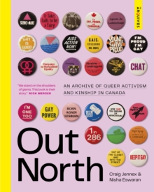 Out North : An Archive of Queer Activism and Kinship in Canada