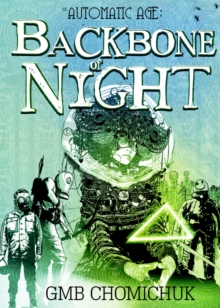 The Backbone Of Night : Book 2 in The Automatic Age Saga