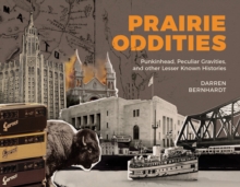 Prairie Oddities : Punkinhead, Peculiar Gravities and More Lesser Known Histories