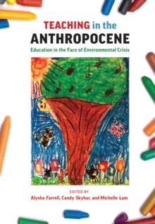 Teaching in the Anthropocene : Education in the Face of Environmental Crisis