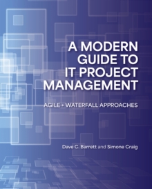 A Modern Guide to IT Project Management : Agile   Waterfall Approaches