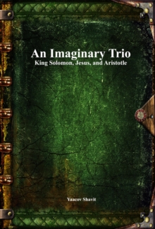 An Imaginary Trio : King Solomon, Jesus, and Aristotle