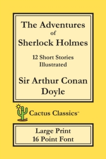 The Adventures of Sherlock Holmes (Cactus Classics Large Print) : 12 Short Stories; Illustrated; 16 Point Font; Large Text; Large Type, Paperback / softback Book The Adventures of Sherlock Holmes (Cactus Classics Large Print) : 12 Short Stories; Illustrated; 16 Point Font; Large Text; Large Type, Paperback / softback Book