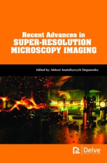 Recent Advances in Super-Resolution Microscopy Imaging, Hardback Book Recent Advances in Super-Resolution Microscopy Imaging, Hardback Book