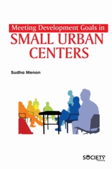 Meeting Development Goals in Small Urban Centers, Hardback Book Meeting Development Goals in Small Urban Centers, Hardback Book