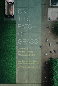 On This Patch of Grass : City Parks on Occupied Land, Paperback / softback Book On This Patch of Grass : City Parks on Occupied Land, Paperback / softback Book