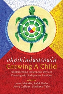 ohpikinawasowin/Growing a Child : Implementing Indigenous Ways of Knowing with Indigenous Families