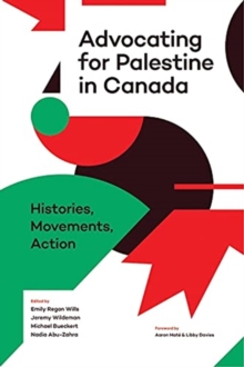 Advocating for Palestine in Canada : Histories, Movements, Action