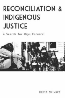 Reconciliation and Indigenous Justice : A Search for Ways Forward