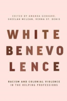 White Benevolence : Racism and Colonial Violence in the Helping Professions