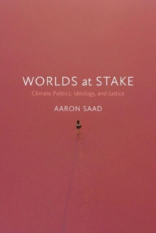 Worlds at Stake : Climate Politics, Ideology, and Justice