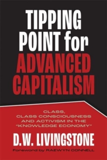 Tipping Point for Advanced Capitalism : Class, Class Consciousness and Activism in the Knowledge Economy