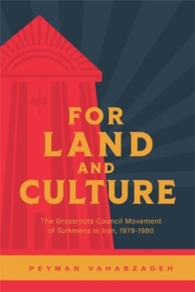 For Land And Culture : The Grassroots Council Movement Of Turkmens In Iran, 1979-1980