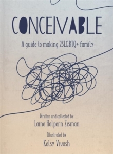 Conceivable : A Guide to Making 2SLGBTQ+ Family