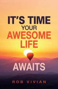 It's Time : Your Awesome Life Awaits