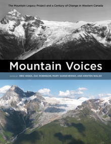 Mountain Voices : The Mountain Legacy Project and a Century of Change in Western Canada
