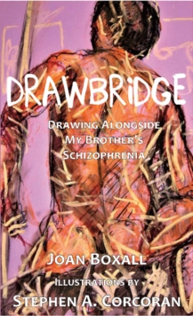 DrawBridge : Drawing Alongside My Brothers Schizophrenia, Paperback / softback Book DrawBridge : Drawing Alongside My Brothers Schizophrenia, Paperback / softback Book