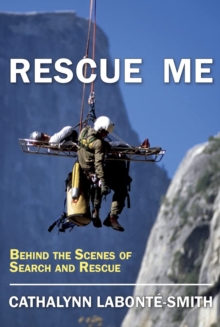 Rescue Me : Memoirs of Search and Rescue