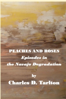 Peaches and Roses- Episodes in the Navajo Degradation : Episoded in the Navajo Degredation