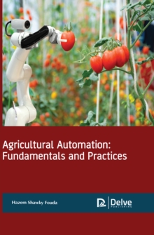 Agricultural Automation : Fundamentals and Practices