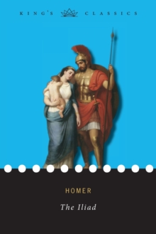 The Iliad (King's Classics), Paperback / softback Book The Iliad (King's Classics), Paperback / softback Book