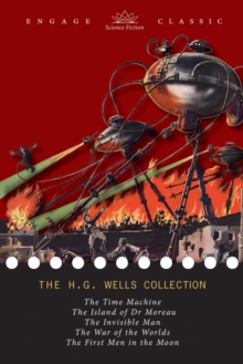 The H. G. Wells Collection: 5 Novels (The Time Machine, The Island of Dr. Moreau, The Invisible Man, The War of the Worlds, and The First Men in the Moon), EPUB eBook The H. G. Wells Collection: 5 Novels (The Time Machine, The Island of Dr. Moreau, The Invisible Man, The War of the Worlds, and The First Men in the Moon), EPUB eBook